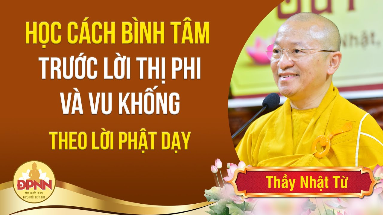 Học Cách Bình Tâm Trước Lời Thị Phi và Vu Khống - Thầy Nhật Từ