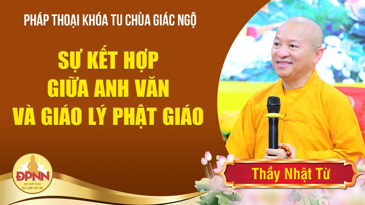 Thầy Nhật Từ Chia Sẻ Về Sự Kết Hợp Giữa Anh Văn Và Giáo Lý Phật Giáo