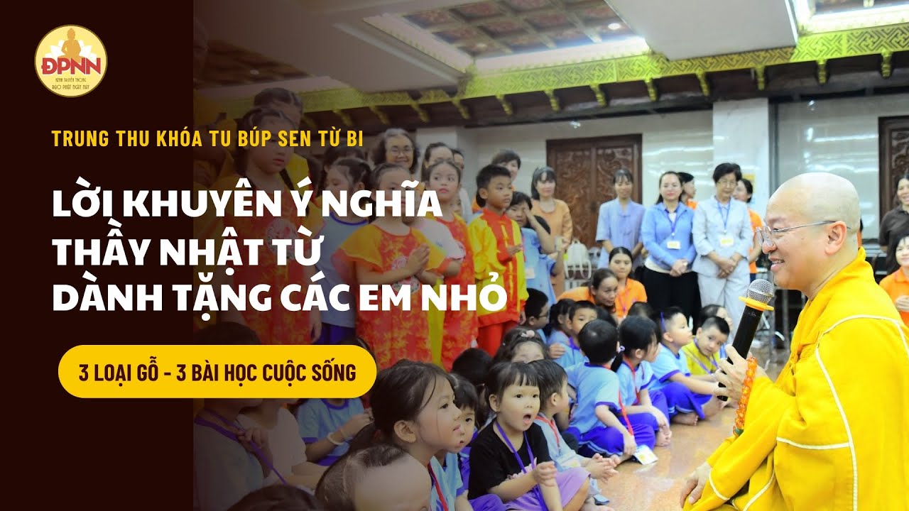 Thông điệp ý nghĩa Thầy Nhật Từ gửi gắm thiếu nhi mùa Trung thu | Bài học quý giá từ 3 loại gỗ