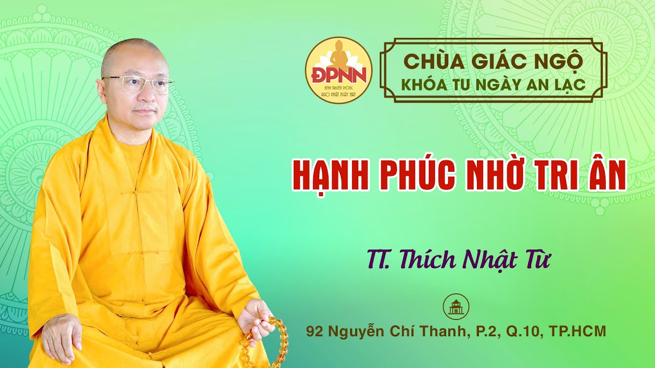 🔴 HẠNH PHÚC NHỜ TRI ÂN do TT. Thích Nhật Từ giảng trong Khóa tu Ngày An Lạc, ngày 31-12-2023