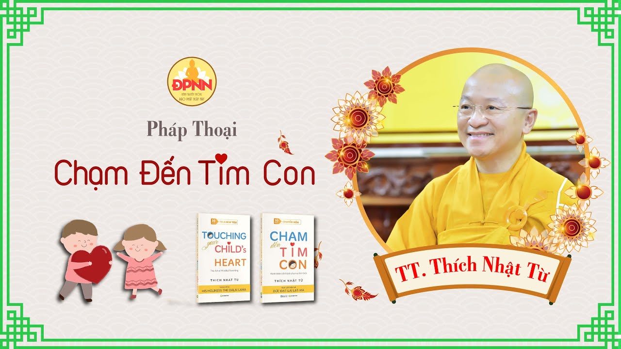 Pháp thoại - Chạm Đến Tim Con - TT. Thích Nhật Từ giảng rất sấu sắc