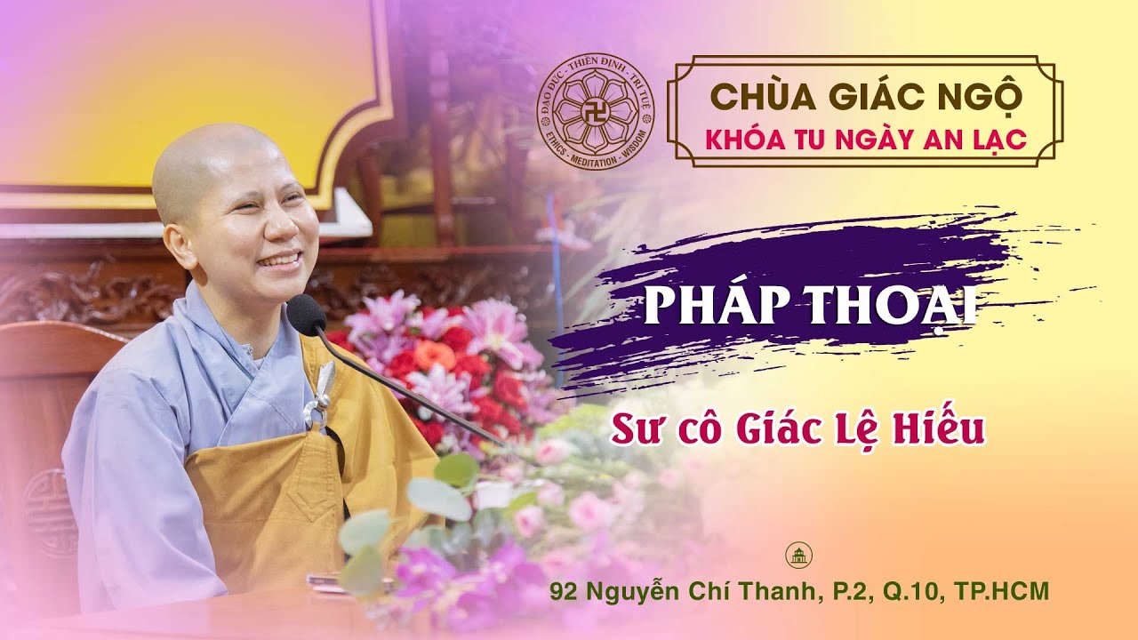 Pháp thoại do Sư cô Giác Lệ Hiếu thuyết giảng tại Chùa Giác Ngộ, ngày 16-07-2023.