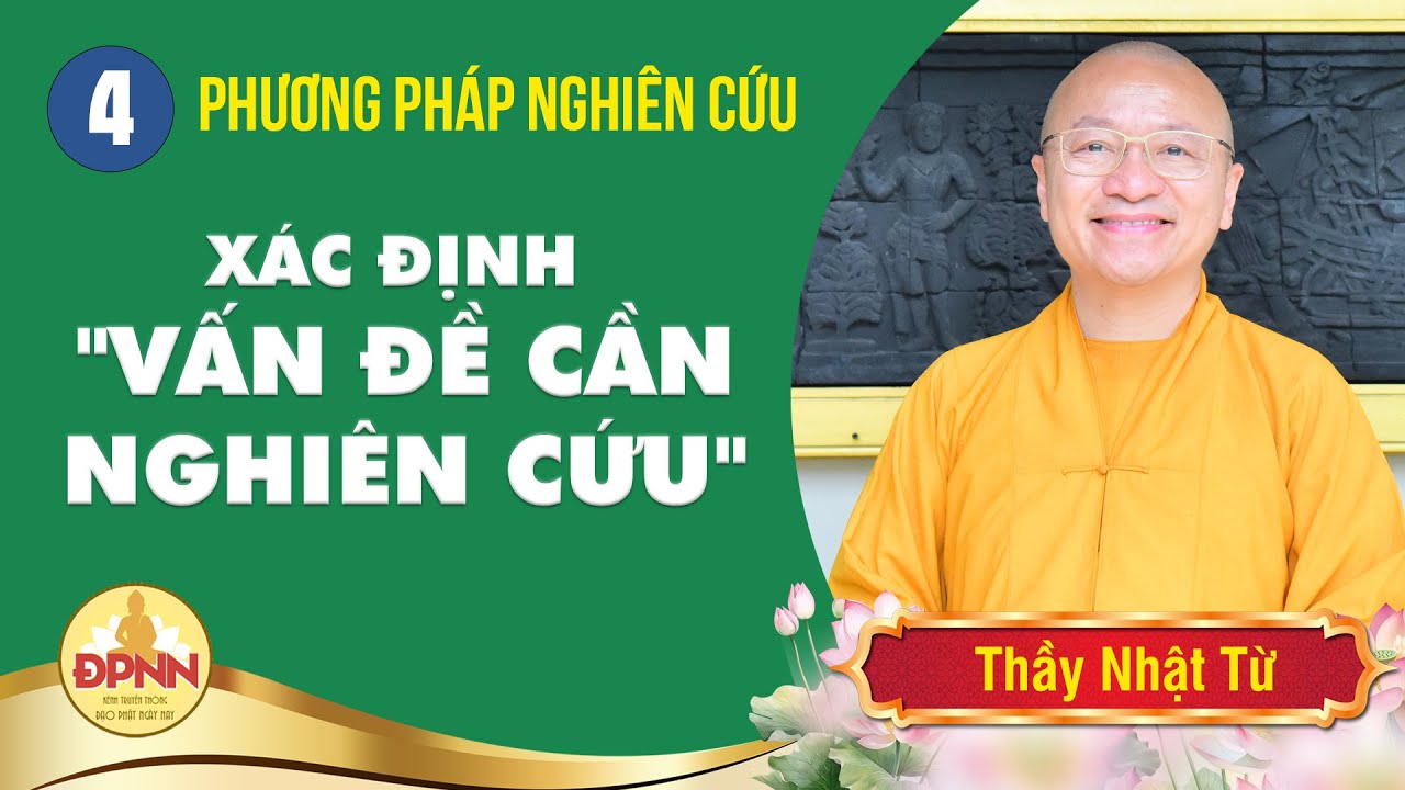 Môn học: Phương pháp nghiên cứu | bài 4: Xác định "vấn đề cần nghiên cứu" | Thầy Nhật Từ