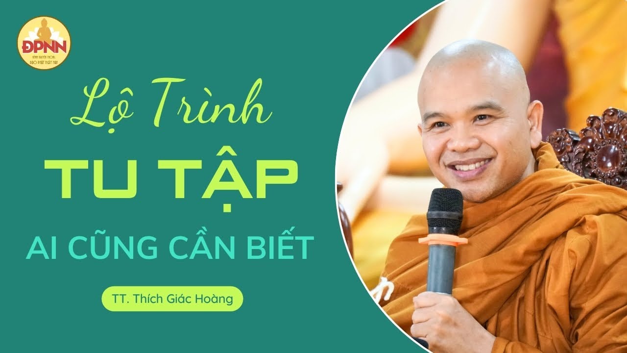 Lộ Trình Tu Tập Của Người Phật Tử Tại Gia - TT. Thích Giác Hoàng Chia Sẻ