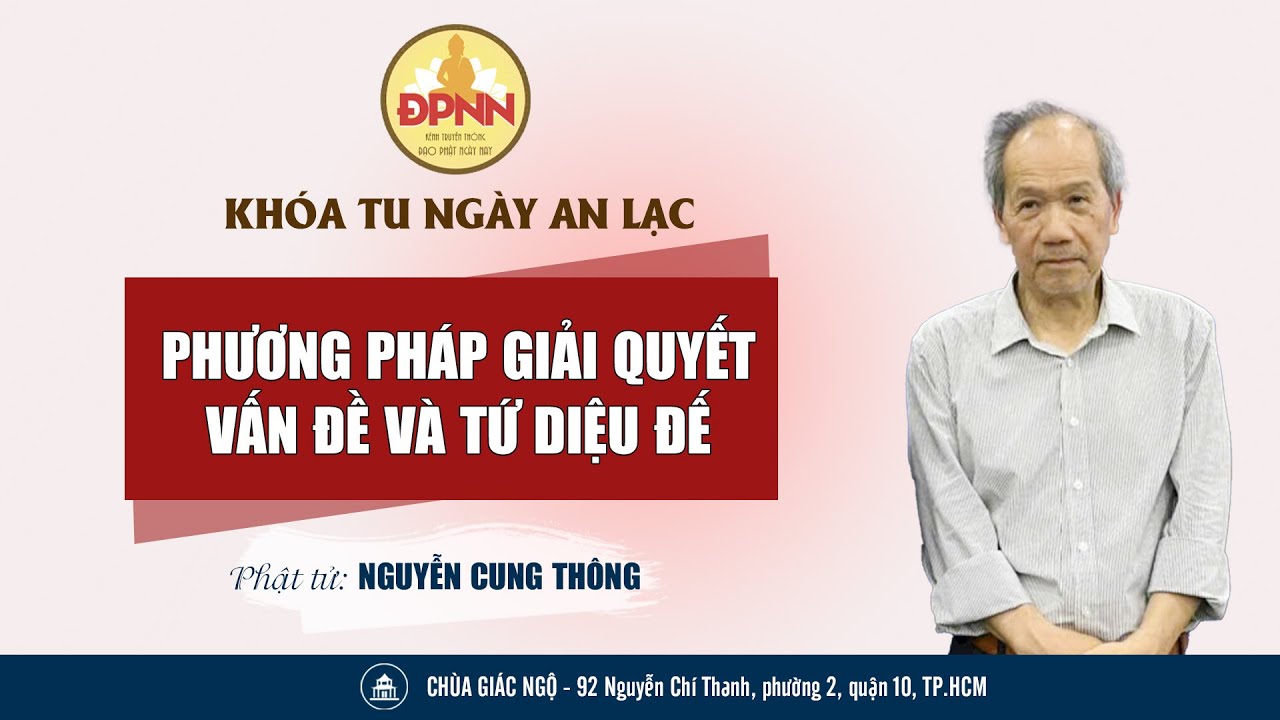 🔴Trực tiếp: PHƯƠNG PHÁP GIẢI QUYẾT VẤN ĐỀ VÀ TỨ DIỆU ĐẾ do Phật tử Nguyễn Cung Thông chia sẻ