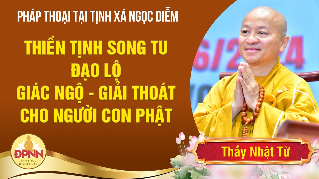 Thiền tịnh song tu - đạo lỗ giác ngộ giải thoát cho người con Phật - Thầy Nhật Từ