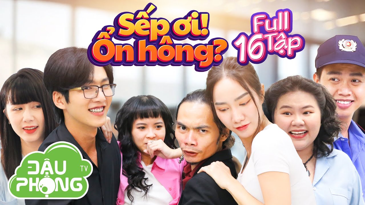 Sếp Ơi! Ổn Hông? Full 16 Tập | Đậu Phộng TV