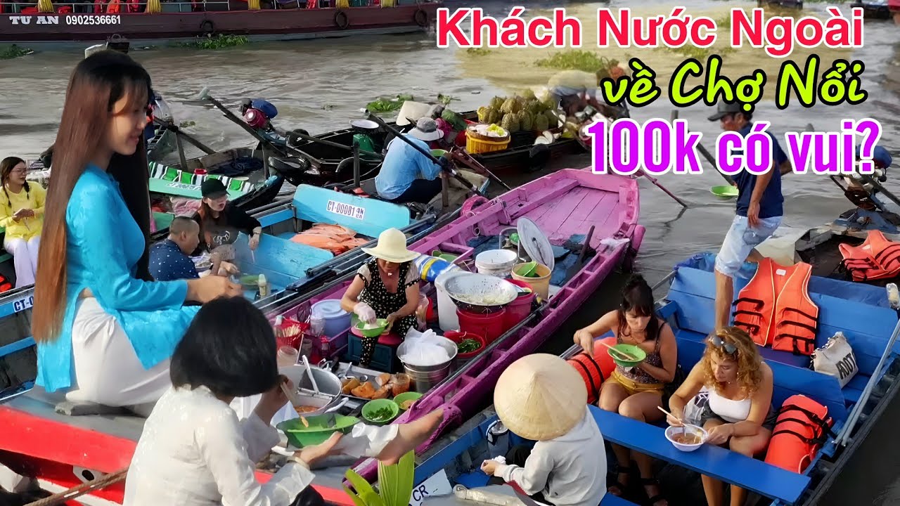 Đông khách nước ngoài về chợ nổi Cần Thơ - đi chợ nổi Cái Răng 100k hay 600k?