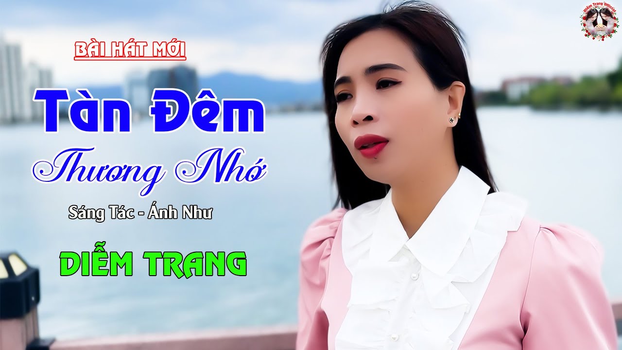 TÀN ĐÊM THƯƠNG NHỚ - (ST: ÁNH NHƯ) - BÀI HÁT LÀM RƠI NƯỚC MẮT HÀNG TRIỆU NGƯỜI ĐANG YÊU - DIỄM TRANG