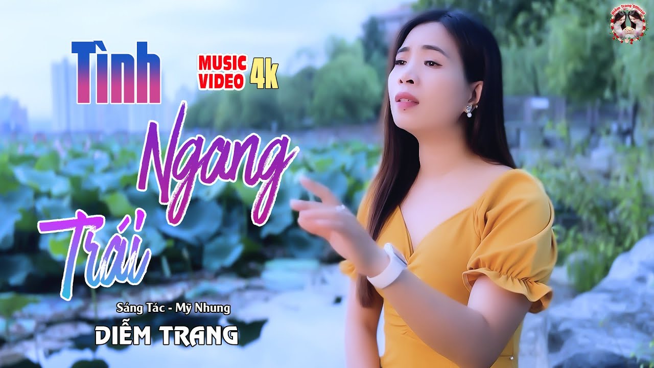 TÌNH NGANG TRÁI - (ST: MỸ NHUNG) - BÀI HÁT LÀM RƠI NƯỚC MẮT HÀNG TRIỆU NGƯỜI THẤT TÌNH - DIỄM TRANG