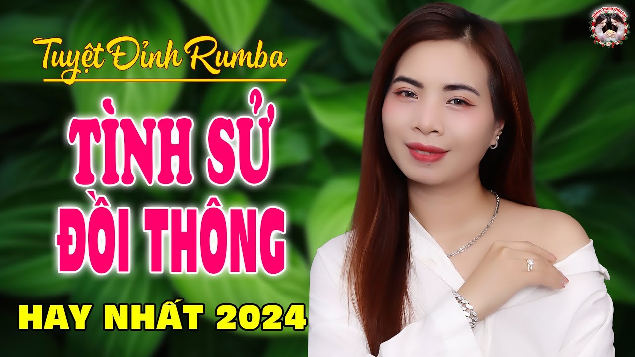 TÌNH SỬ ĐỒI THÔNG - BÀI HÁT LÀM RƠI NƯỚC MẮT HÀNG TRIỆU NGƯỜI THẤT TÌNH - DIỄM TRANG