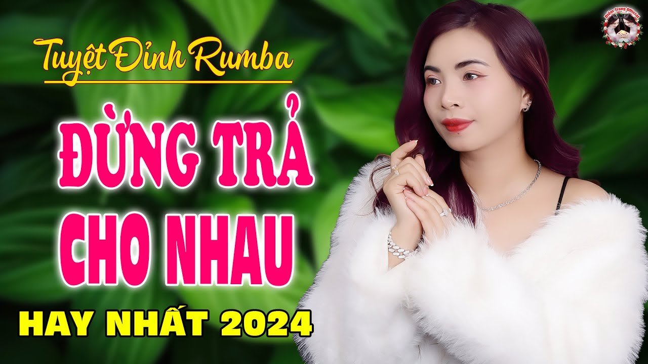 ĐỪNG TRẢ  CHO NHAU - BÀI HÁT LÀM RƠI NƯỚC MẮT HÀNG TRIỆU NGƯỜI THẤT TÌNH - DIỄM TRANG