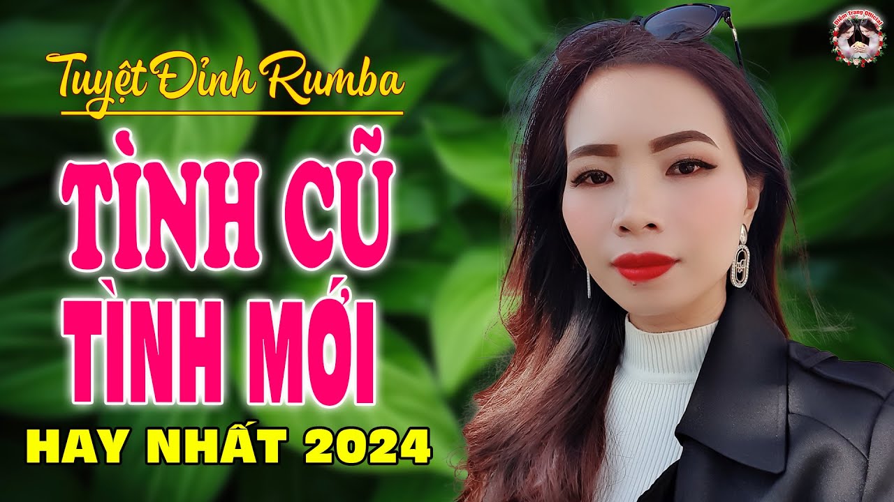 TÌNH CŨ TÌNH MỚI - BÀI HÁT LÀM RƠI NƯỚC MẮT HÀNG TRIỆU NGƯỜI THẤT TÌNH - DIỄM TRANG