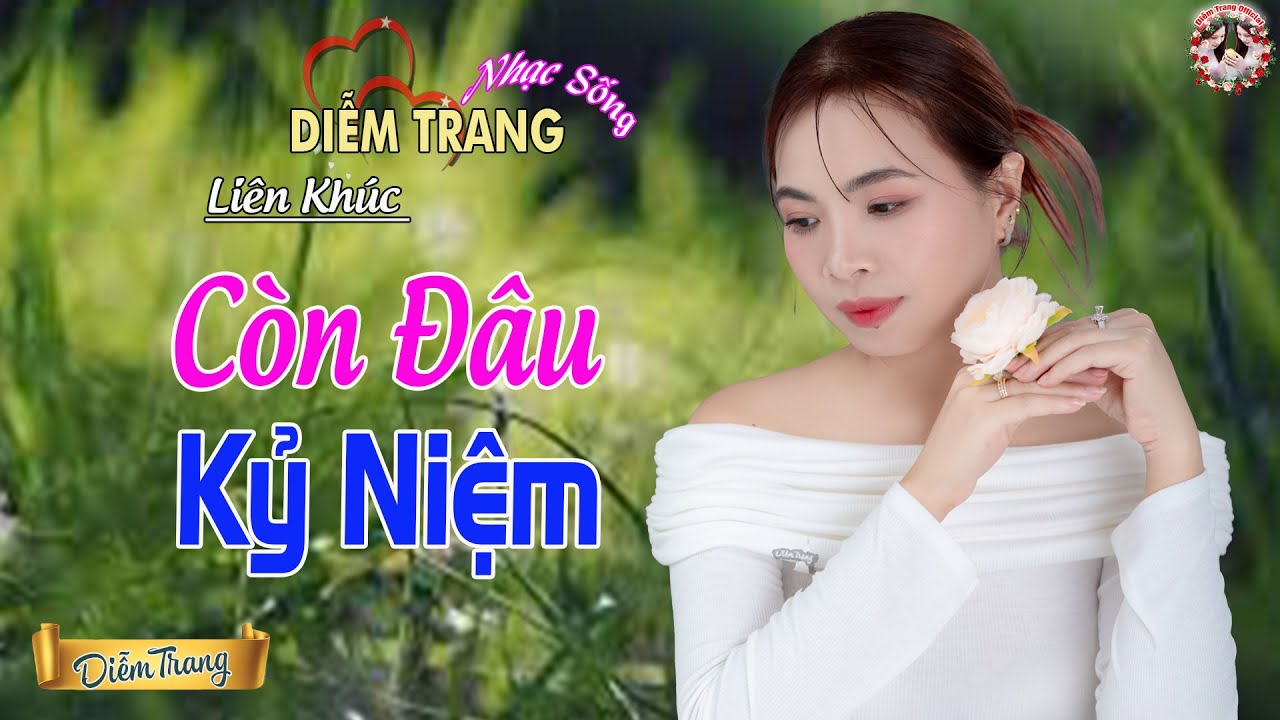 LK CÒN ĐÂU KỶ NIỆM ❤ HAY NHỨT NHÓI | NGHE TỚI ĐÂU NHÓI TIM TỚI ĐÓ ❤ DIỄM TRANG 🥰