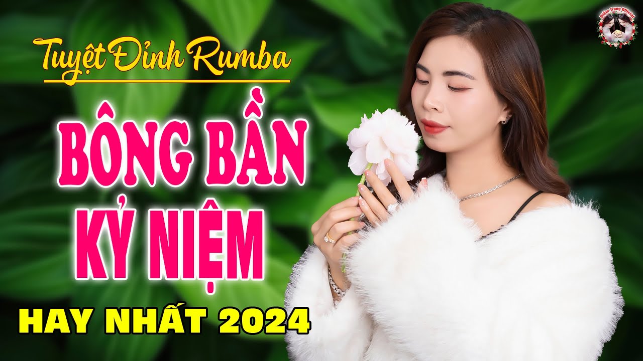 BÔNG BẦN KỶ NIỆM - BÀI HÁT LÀM RƠI NƯỚC MẮT HÀNG TRIỆU NGƯỜI THẤT TÌNH - DIỄM TRANG