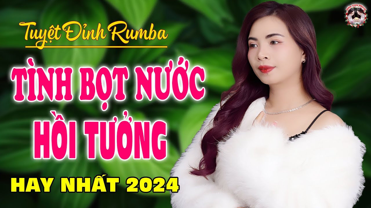 TÌNH BỌT NƯỚC - BÀI HÁT LÀM RƠI NƯỚC MẮT HÀNG TRIỆU NGƯỜI THẤT TÌNH - DIỄM TRANG