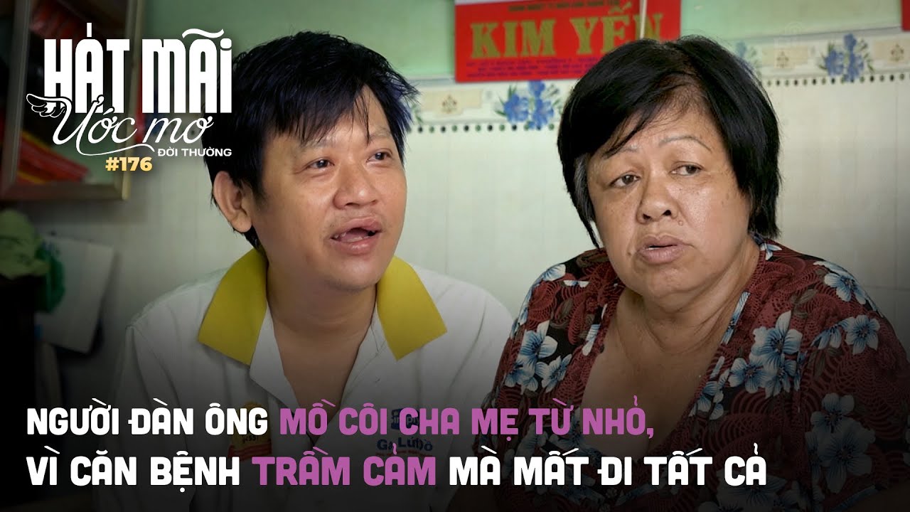 Hát mãi ước mơ đời thường176: Người đàn ông mồ côi cha mẹ từ nhỏ, vì căn bệnh trầm cảm mà mất tất cả