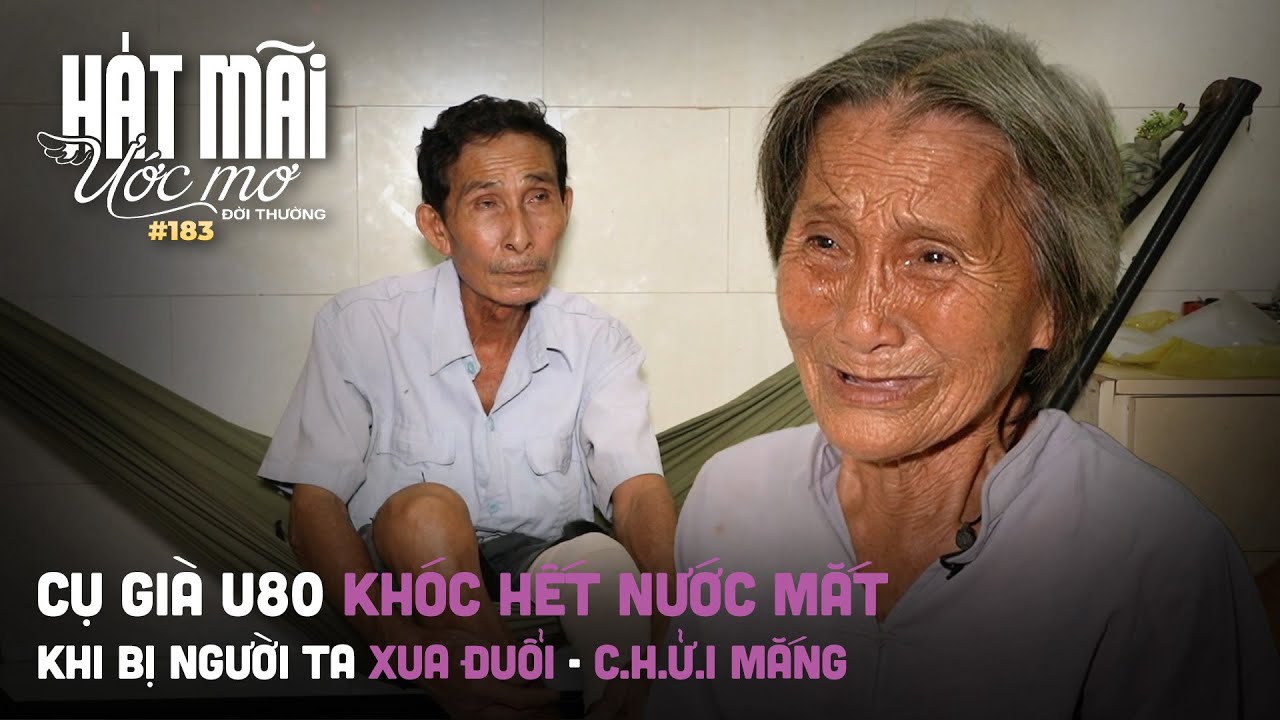 Hát mãi ước mơ đời thường 183: Cụ già U90 khóc hết nước mắt khi bị người ta xua đuổi - c.h.ử.i mắng