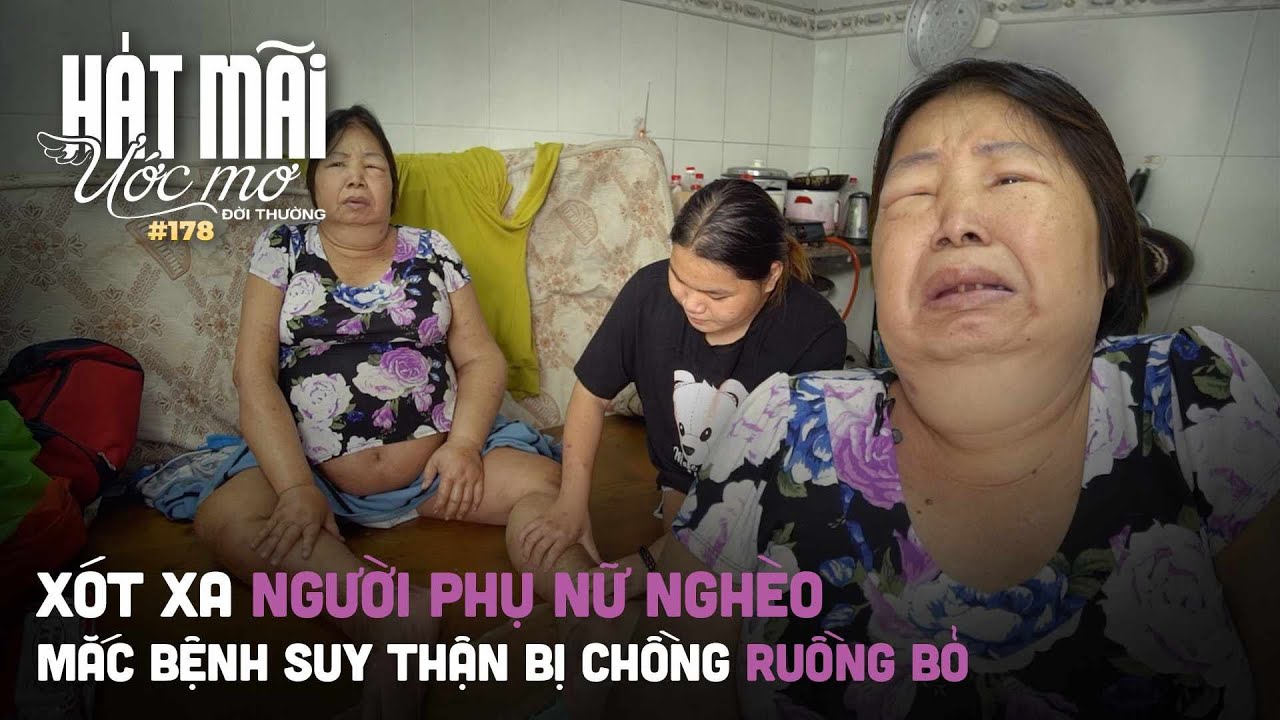 Hát mãi ước mơ đời thường 178: Xót xa người phụ nữ nghèo mắc bệnh suy thận bị chồng ruồng bỏ