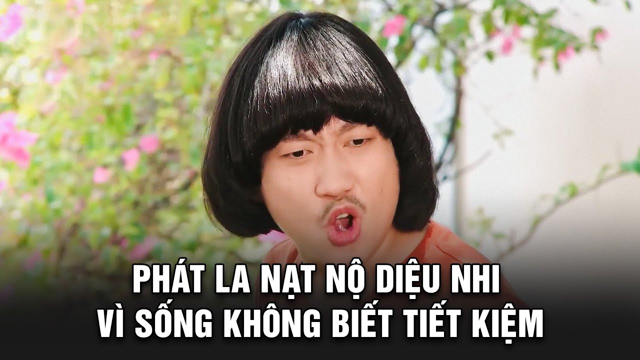 Phát La NẠT NỘ Diệu Nhi vì sống không biết TIẾT KIỆM | BESTCUT GĐLS1P2