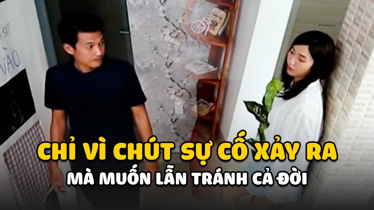 Chỉ vì CHÚT SỰ CỐ xảy ra mà muốn LẪN TRÁNH CẢ ĐỜI | GĐLS1 P2 BESTCUT