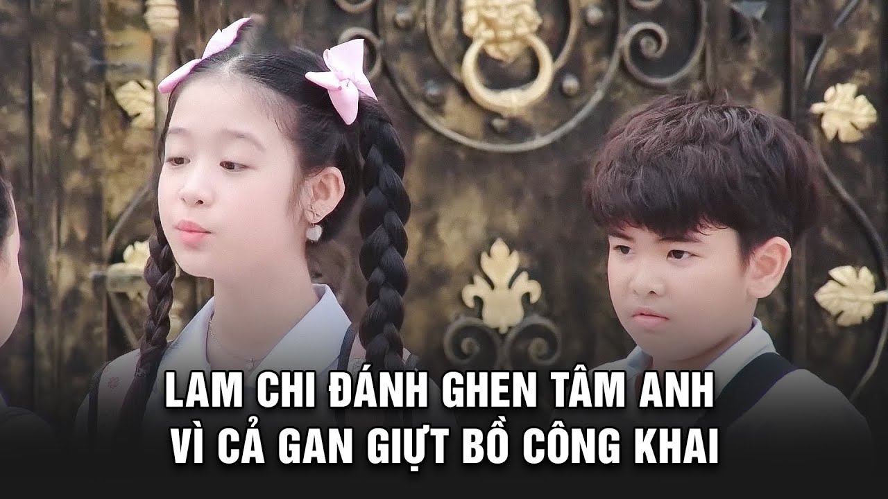 Lam Chi ĐÁNH GHEN Tâm Anh vì cả gan GIỰT BỒ công khai | BESTCUT GĐLS1P2