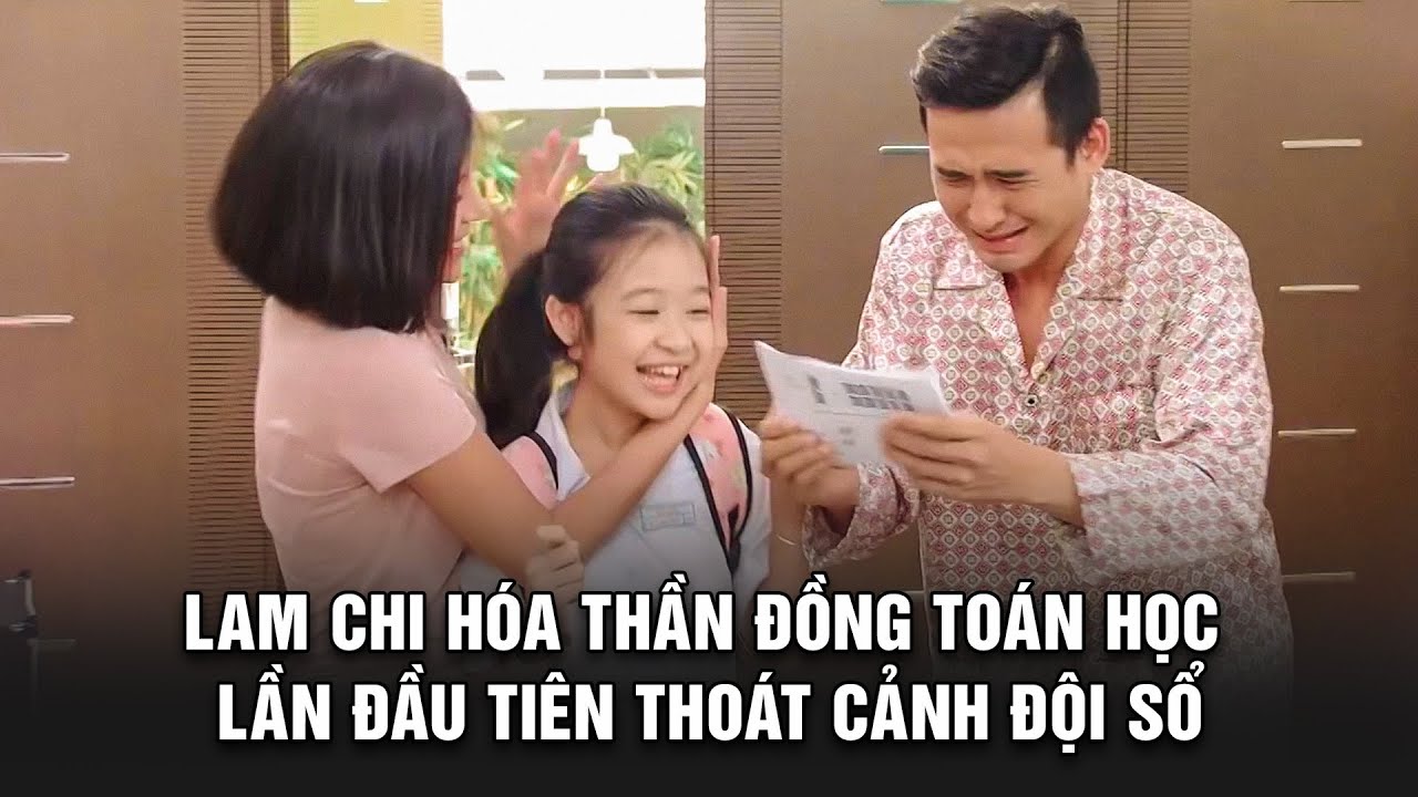 Lam Chi hóa THẦN ĐỒNG TOÁN HỌC lần đầu tiên THOÁT CẢNH ĐỘI SỔ | BESTCUT GĐLS1P2