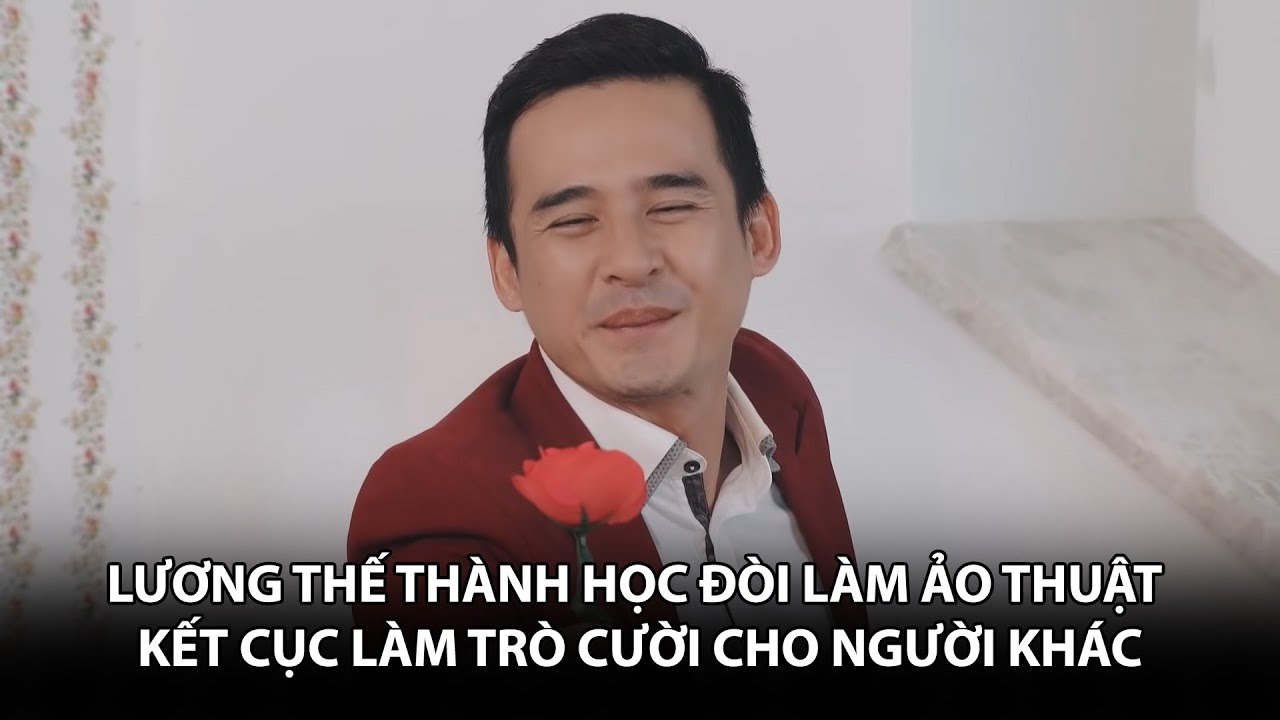 Lương Thế Thành học đòi làm ẢO THUẬT kết cục làm TRÒ CƯỜI cho người khác | BESTCUT GĐLS1P2