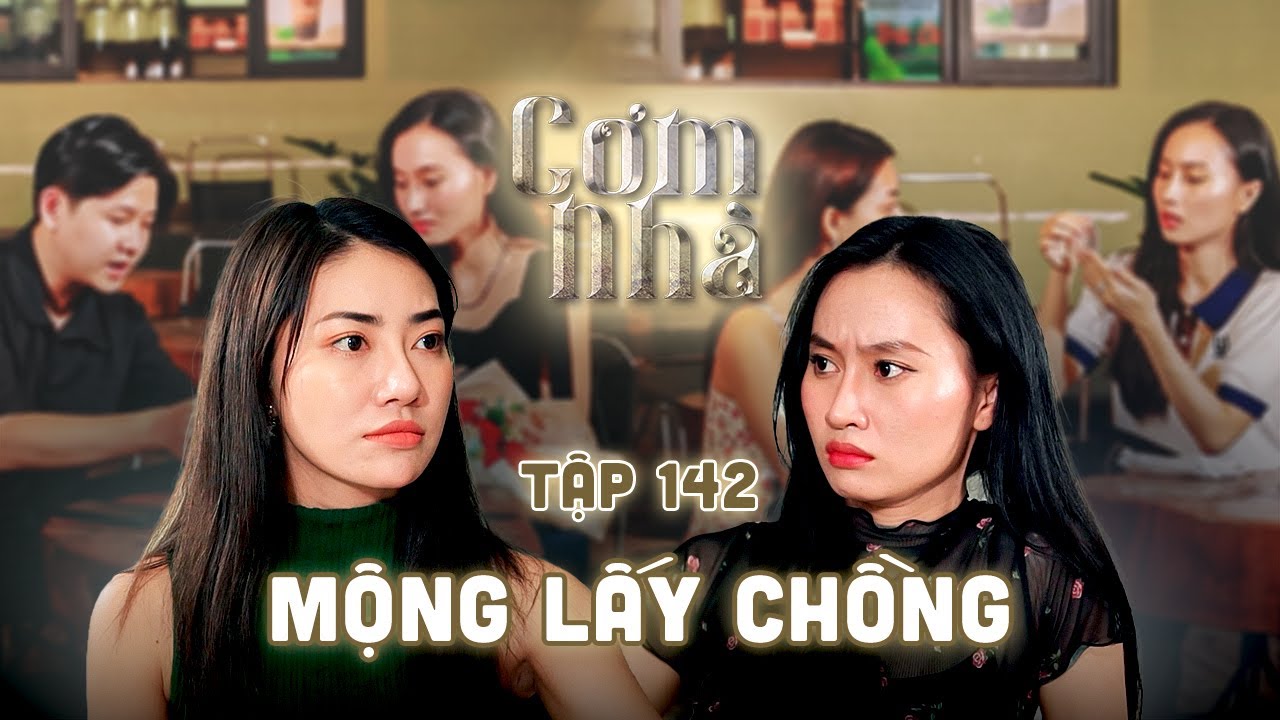 CƠM NHÀ Tập 142 | Tưởng vớ được Đại GIA làm chồng, cuối cùng bị tên SỞ KHANH cuỗm hết tiền bỏ trốn