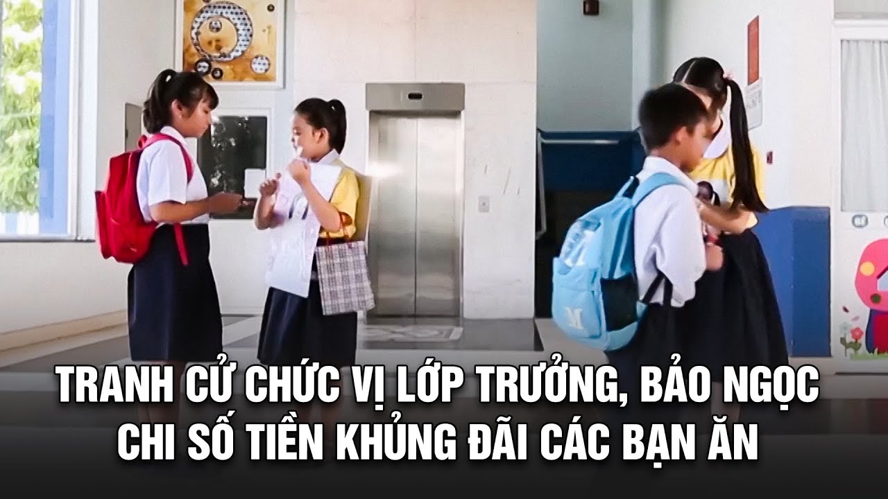 TRANH CỬ CHỨC VỊ LỚP TRƯỞNG, BẢO NGỌC CHI SỐ TIỀN KHỦNG ĐÃI CÁC BẠN ĂN | BESTCUT GĐLS1P2