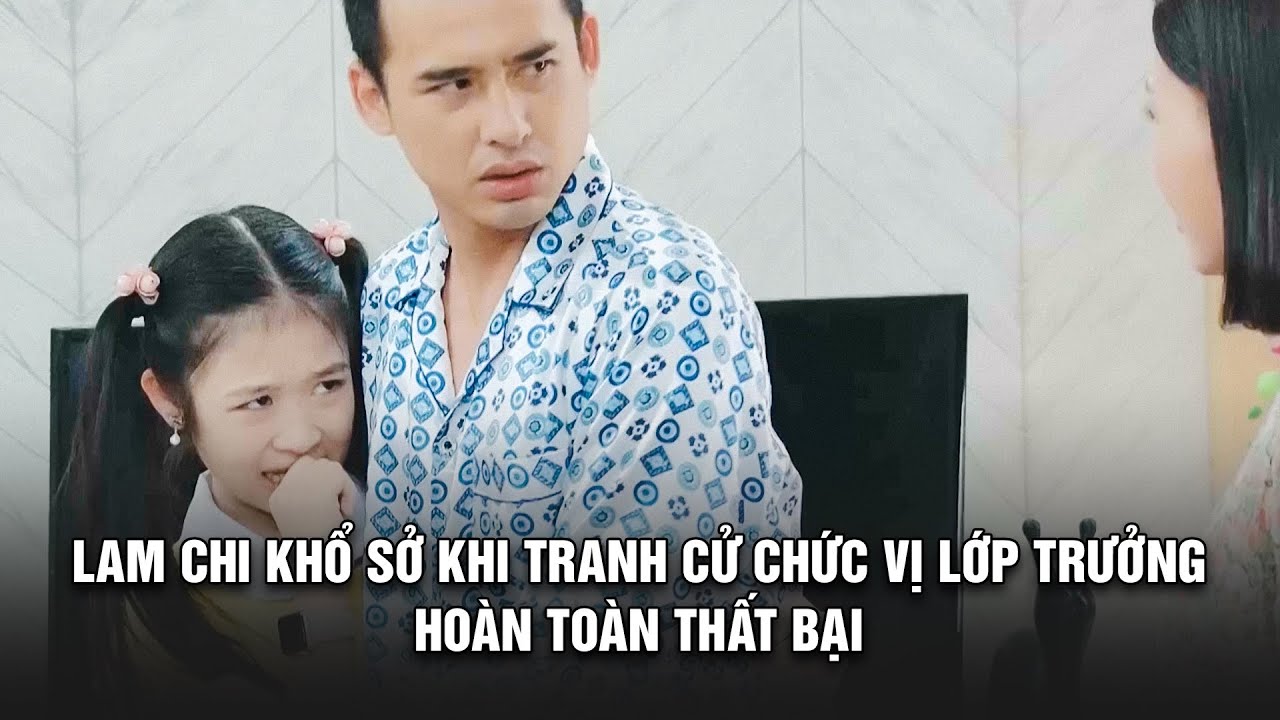 Lam Chi KHỔ SỞ khi tranh cử chức vị LỚP TRƯỞNG hoàn toàn thất bại | BESTCUT GĐLS1P2