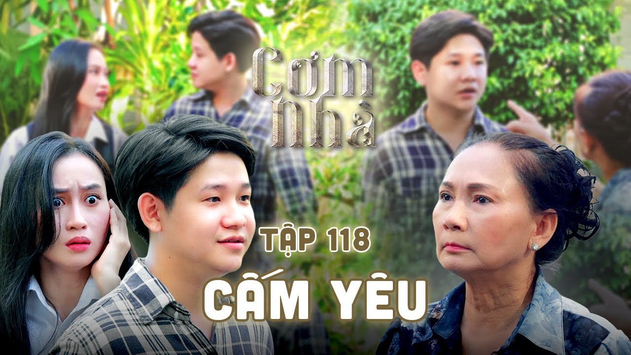 CƠM NHÀ TẬP 118 | Cấm cản con gái YÊU ĐƯƠNG, mẹ già góp phần đưa con đến TUYỆT LỘ