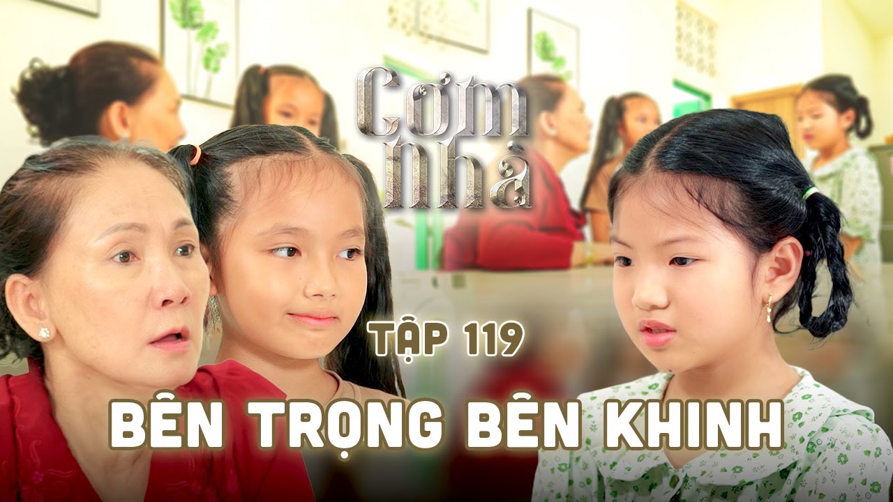 CƠM NHÀ TẬP 119 | Mù quáng với định kiến NỮ SANH NGOẠI TỘC, bà nội VU OAN cháu gái và cái kết