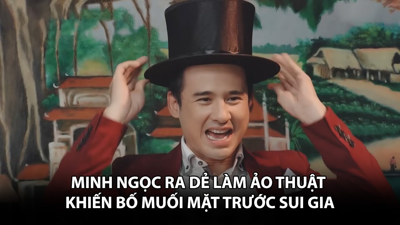 Minh Ngọc ra dẻ LÀM ẢO THUẬT khiến bố MUỐI MẶT trước sui gia | BESTCUT GĐLS1P2