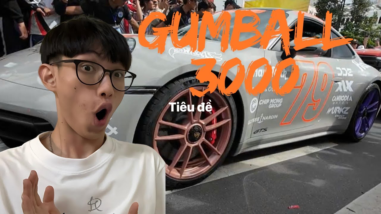 REVIEW GUMBALL 3000 TẠI VIỆT NAM