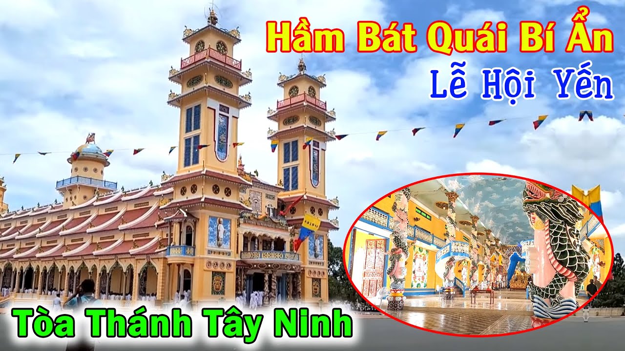 Hầm Bát Quái Bí Ẩn Trong Đền Thánh Nơi Thờ Thiên Nhãn Tòa Thánh Tây Ninh Lễ Hội Yến | Đỗ Hoài Thương