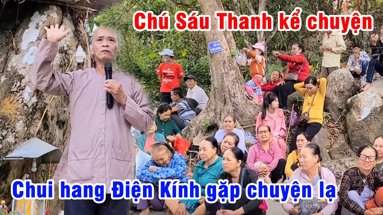 Chú Sáu Thanh Kể Chuyện Bên Thầy Đi Hang Điện Kính Vào Lòng Núi Cấm Gặp Chuyện Lạ