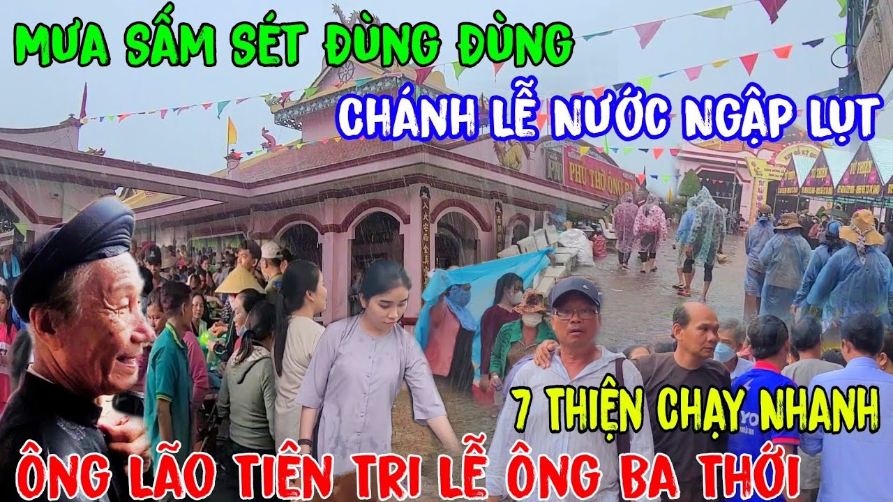 7 Thiện Cùng Hàng Triệu Người Đi Lễ Ông Ba Thới Chạy Khỏi Cơn Mưa Ngập Lụt Vì Ông Lão Hé Lộ Tiên Tri