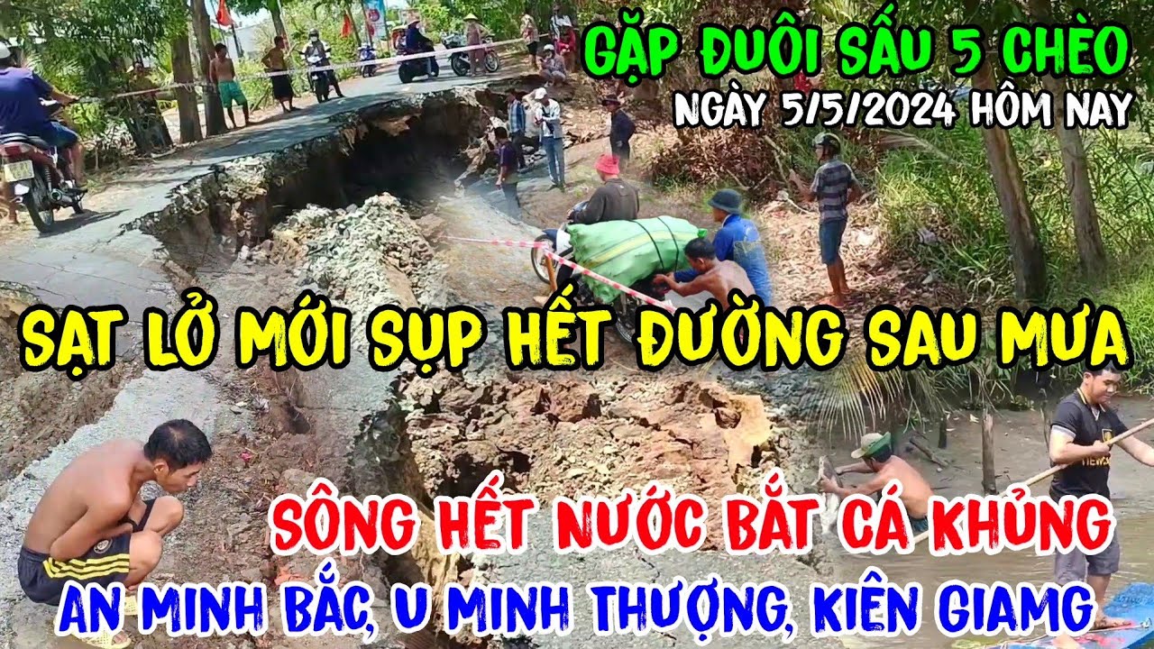 Hạn Nắng Mưa Lớn Gây Sạt Lở Sụp Lún Hết Con Đường Ở An Minh Bắc U Minh Thượng Kiên Giang Bắt Cá Lớn