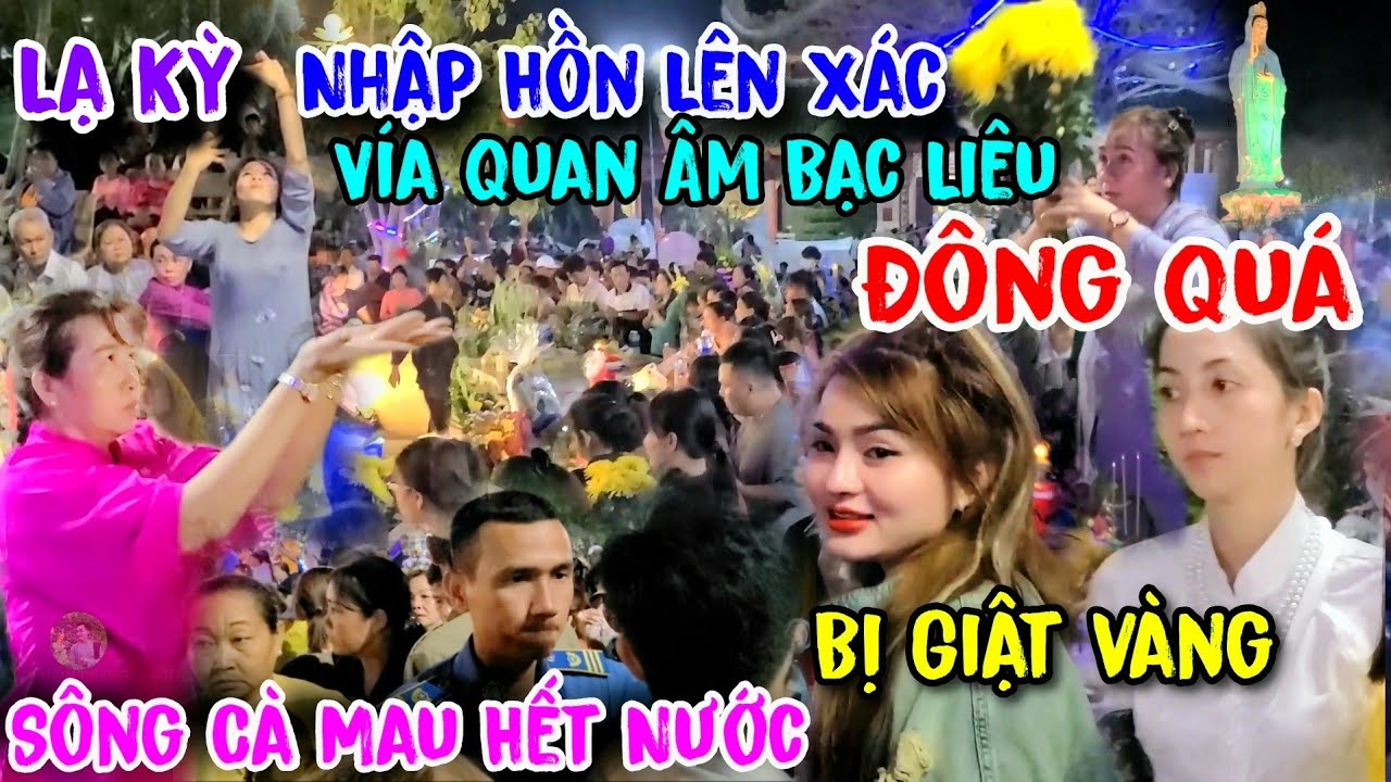 12 Giờ Đêm Lễ Vía Mẹ Nam Hải Bạc Liêu Quá Đông Bị Giật Dây Chuyền Lên Xác Nhập Hồn Cà Mau Khô Hạn