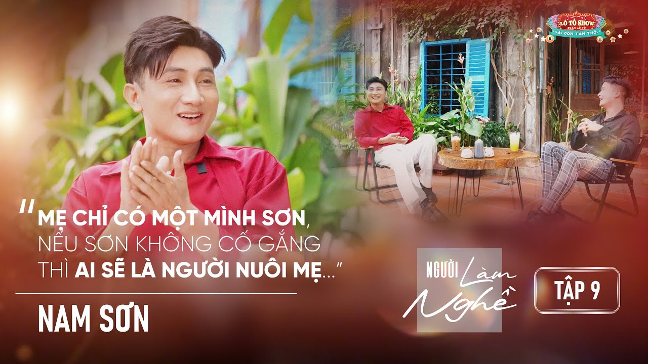 NGƯỜI LÀM NGHỀ | Tập 9 | Nam Sơn - Mẹ chỉ có một mình Sơn, nếu Sơn không cố gắng, thì ai sẽ nuôi Mẹ