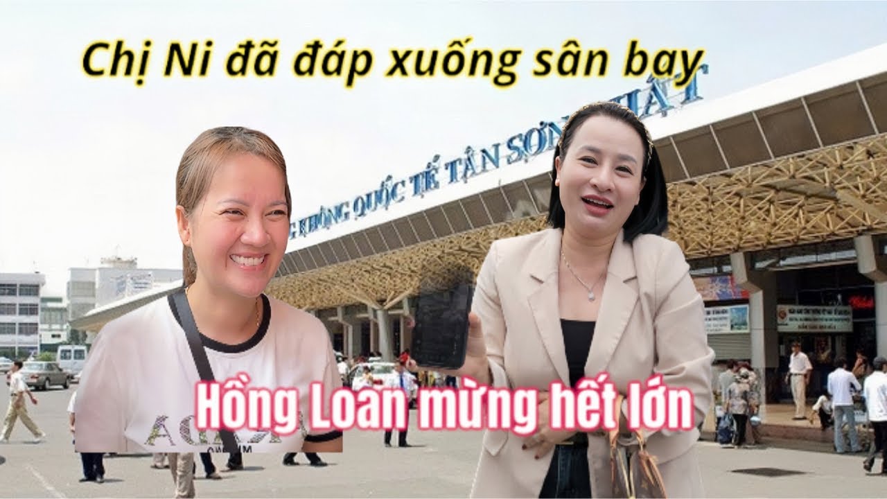 🔴Trực tiếp chiều 15/8: Chị Ni Hạ Cánh Sân Bay Tân Sơn Nhất Hồng Loan Mở Tiệc Ăn Mừng