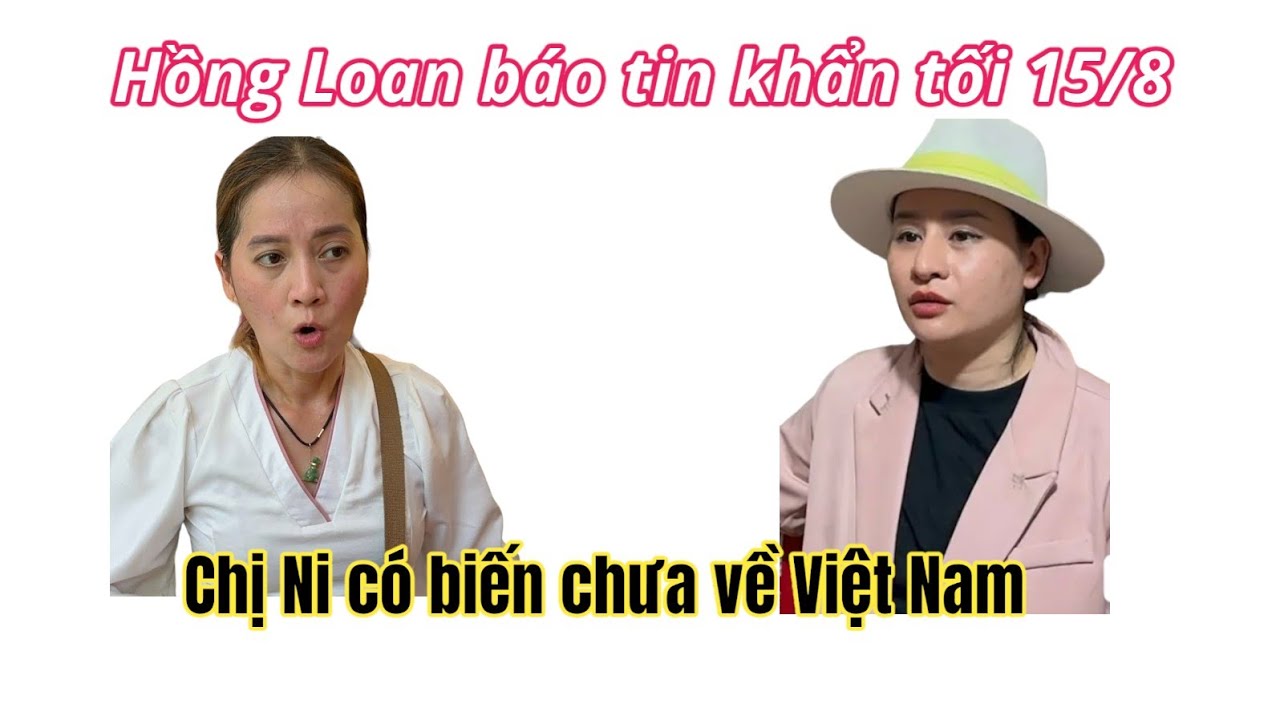 Tin Khẩn: Hồng Loan Tiếc Lộ Lý Do Chị Ni Chưa Về Việt Nam, CÓ BIẾN Tại Malay