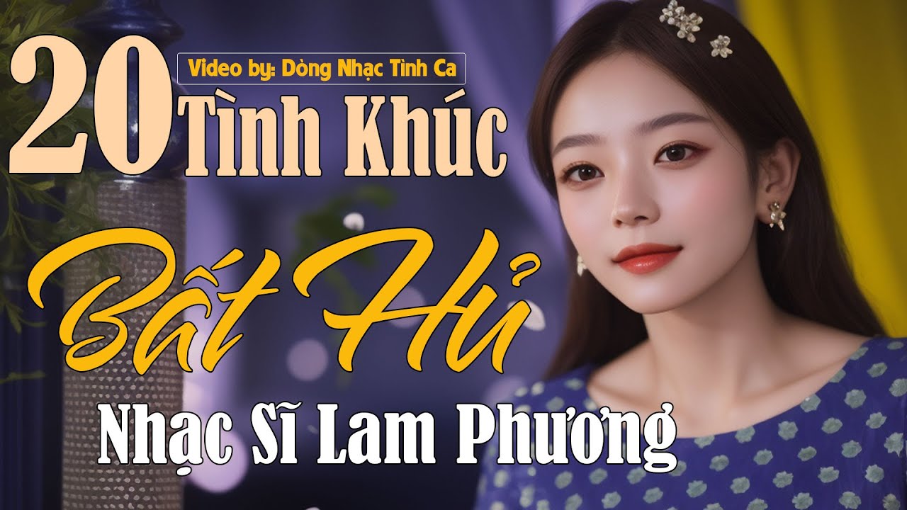 NHẠC SĨ LAM PHƯƠNG - TUYỂN CHỌN NHỮNG SÁNG TÁC HAY NHẤT CỦA NHẠC SĨ LAM PHƯƠNG