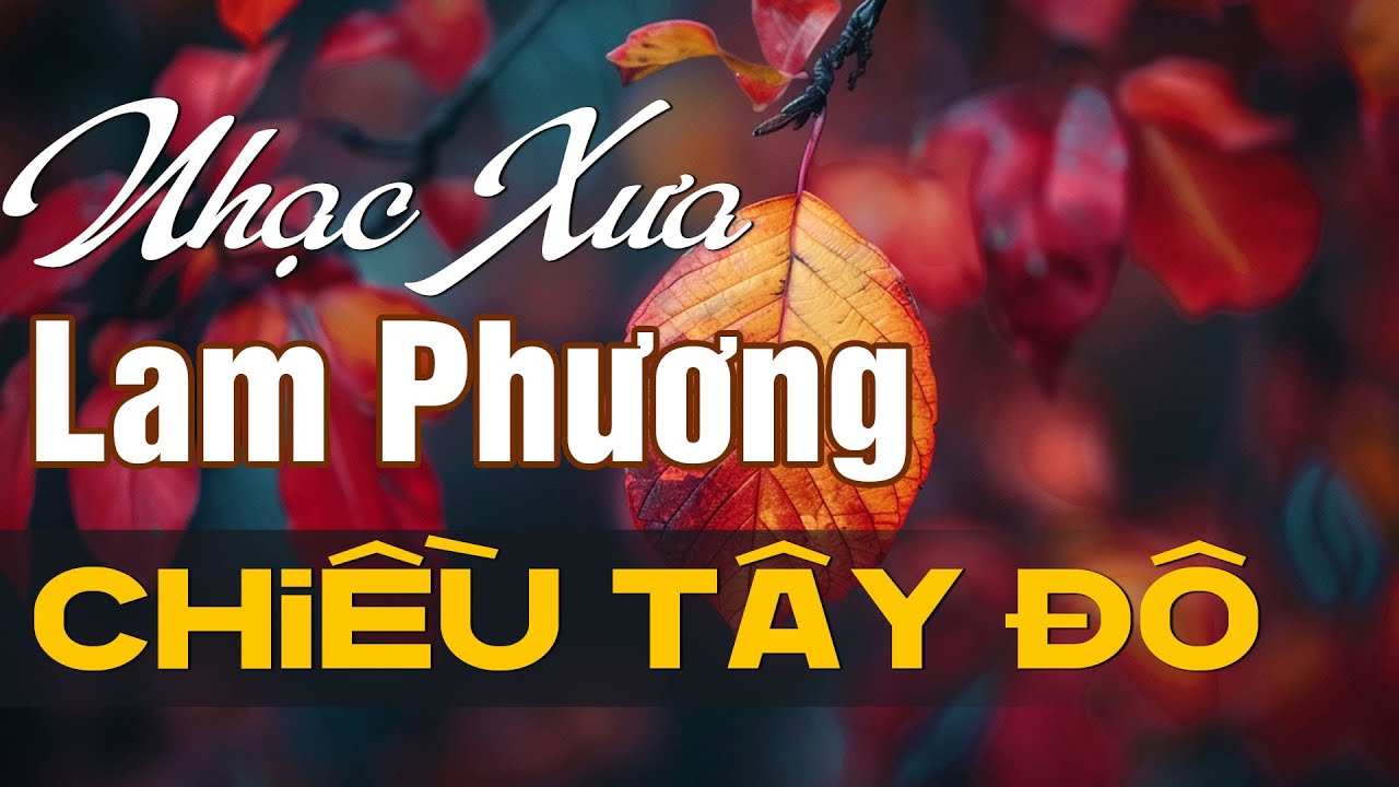 NHẠC SĨ LAM PHƯƠNG - TUYỂN CHỌN NHỮNG SÁNG TÁC HAY NHẤT CỦA NHẠC SĨ LAM PHƯƠNG