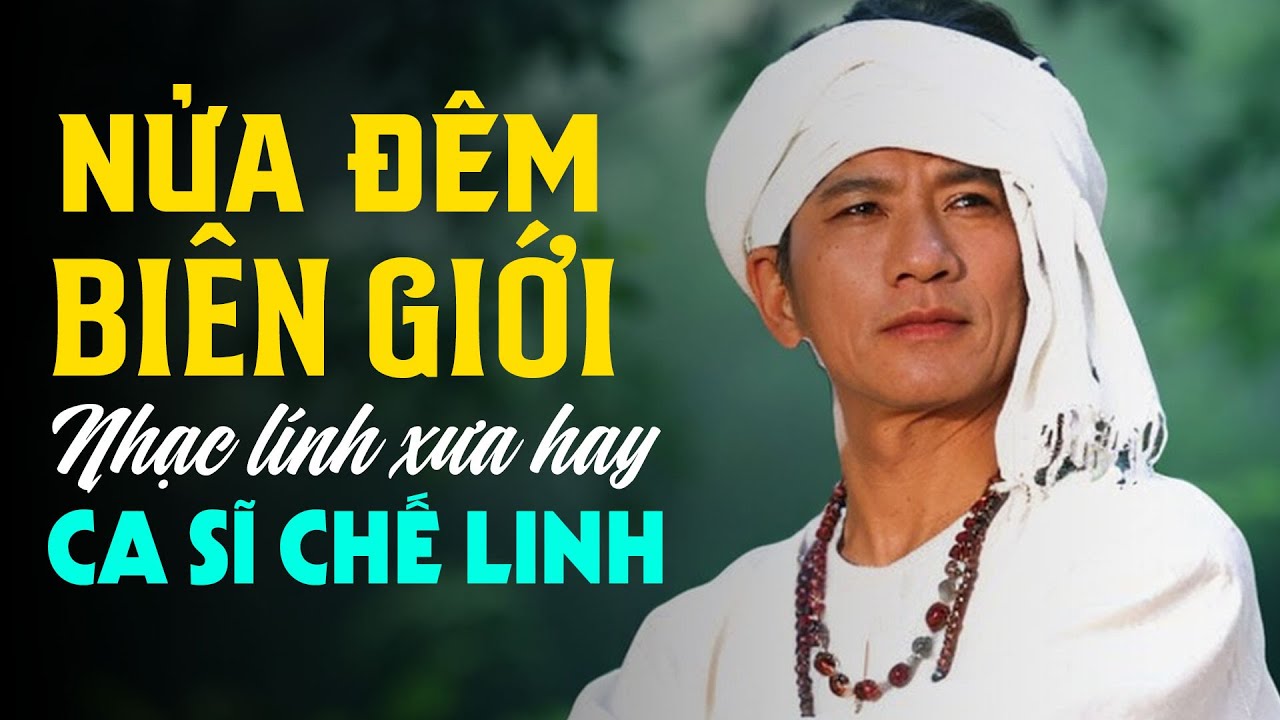 20 ca khúc nhạc lính xưa hay nhất của ca sĩ Chế Linh