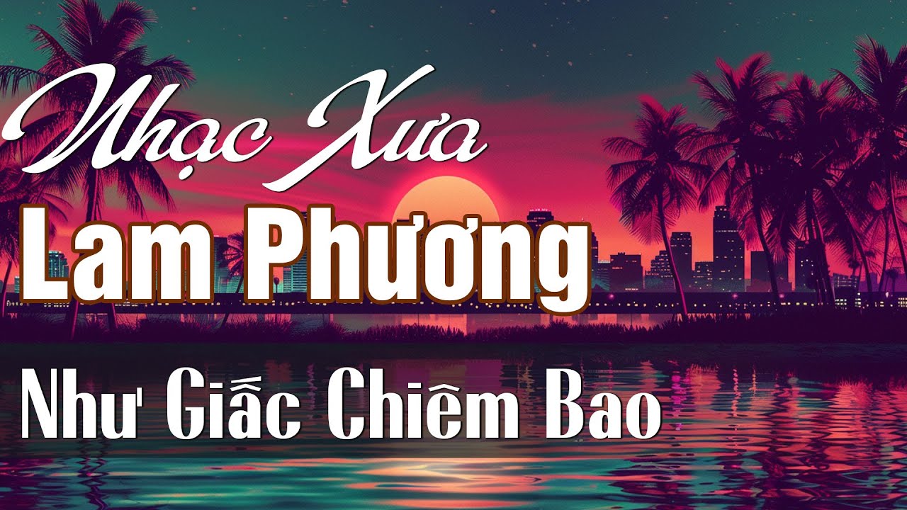 NHẠC XƯA LAM PHƯƠNG - 20 BÀI ĐỂ ĐỜI - NHỮNG SÁNG TÁC BẤT HỦ CỦA NHẠC SĨ LAM PHƯƠNG