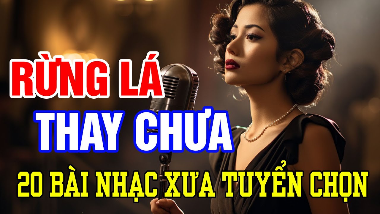 RỪNG LÁ THAY CHƯA, CĂN NHÀ NGOẠI Ô | 20 BÀI NHẠC XƯA TUYỂN CHỌN CHẤT LƯỢNG CAO | DÒNG NHẠC TÌNH CA