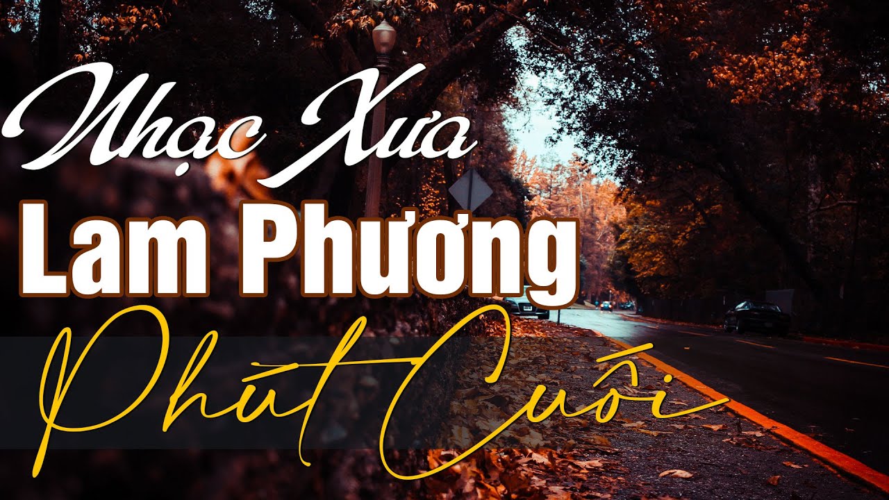 Nhạc Sĩ Lam Phương - Tuyển Chọn Những Sáng Tác Hay Nhất của Nhạc sĩ Lam Phương