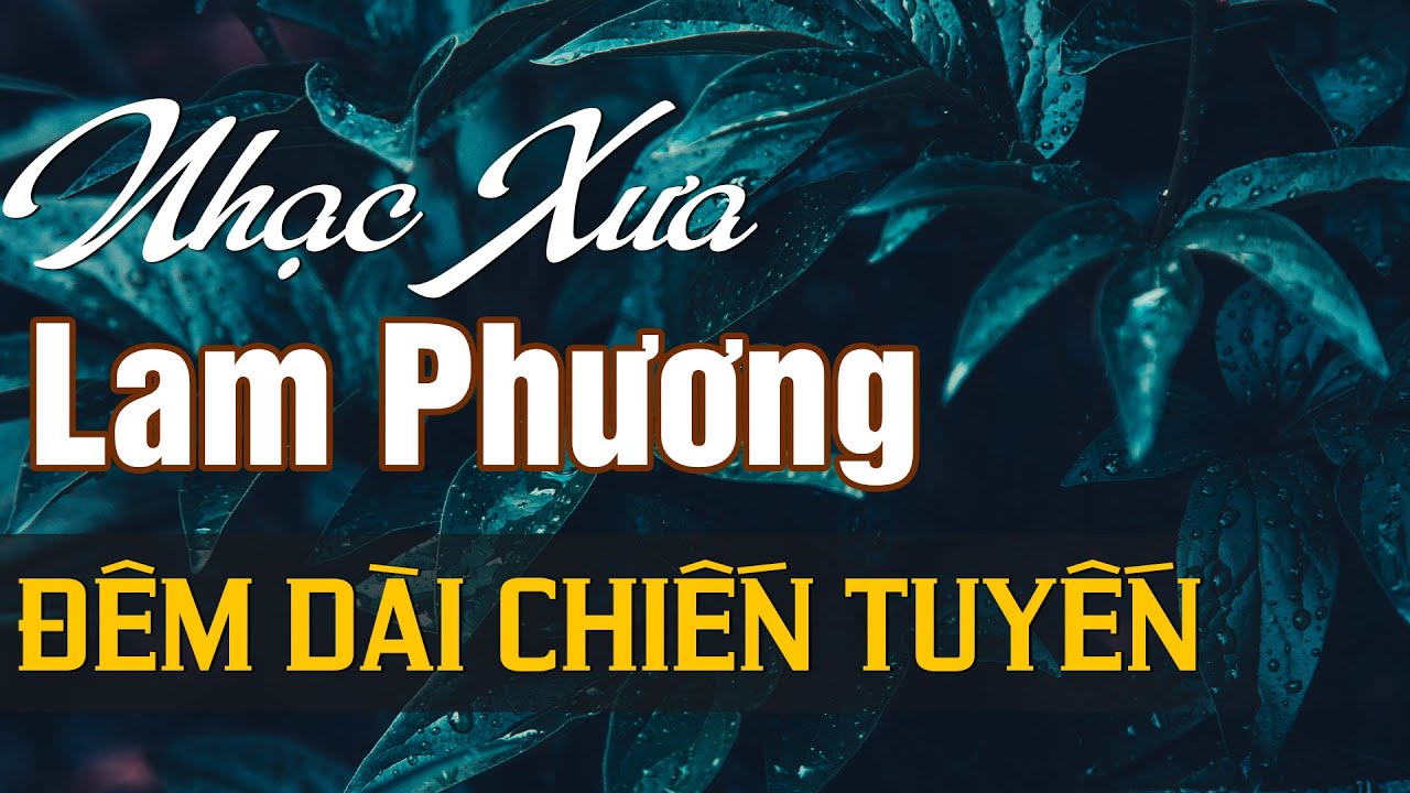 NHẠC SĨ LAM PHƯƠNG - TUYỂN CHỌN NHỮNG SÁNG TÁC HAY NHẤT CỦA NHẠC SĨ LAM PHƯƠNG